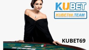 Kubet69 - Top nhà cái nổi bật hiện nay dành cho bạn