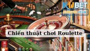 Chiến thuật chơi Roulette như thế nào hợp lý?